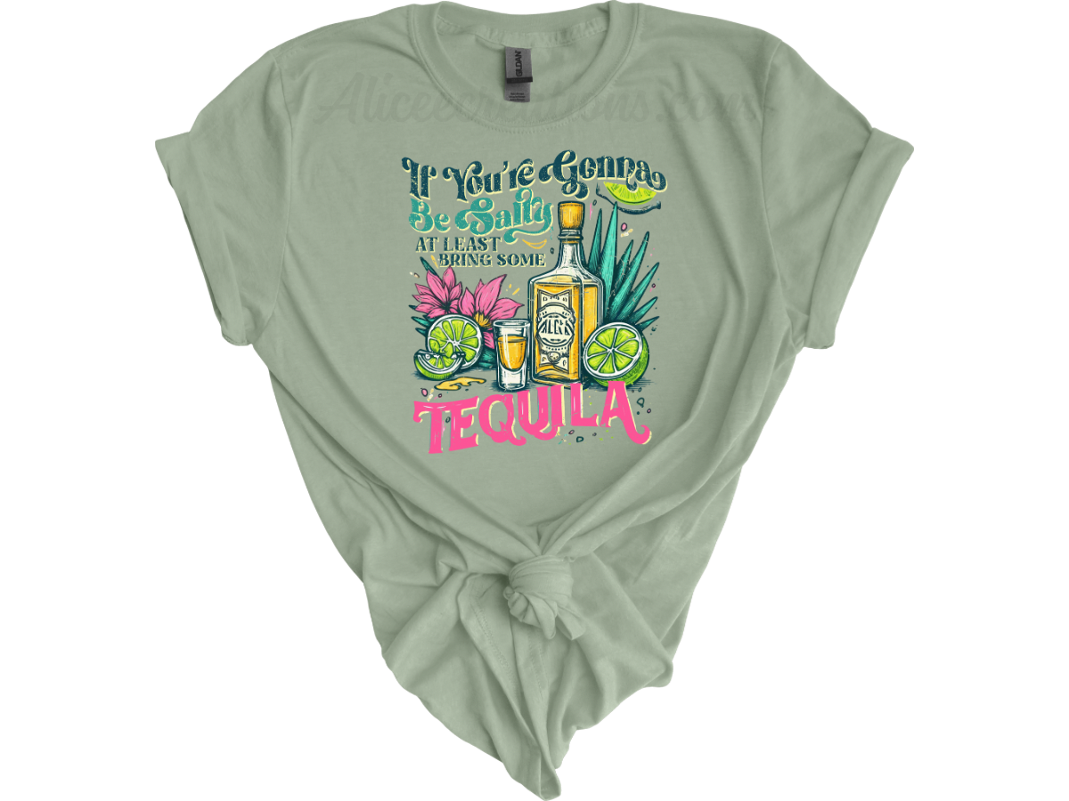 If You're Gonna Be Salty At Least Bring The Tequila tee