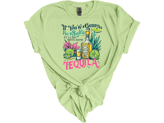 If You're Gonna Be Salty At Least Bring The Tequila tee